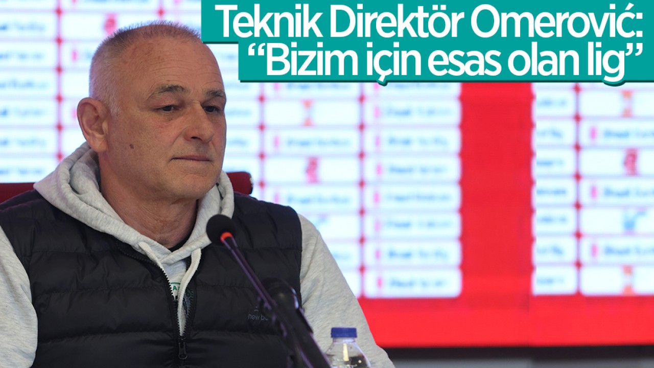 Konyaspor Teknik Direktörü Omerović: 