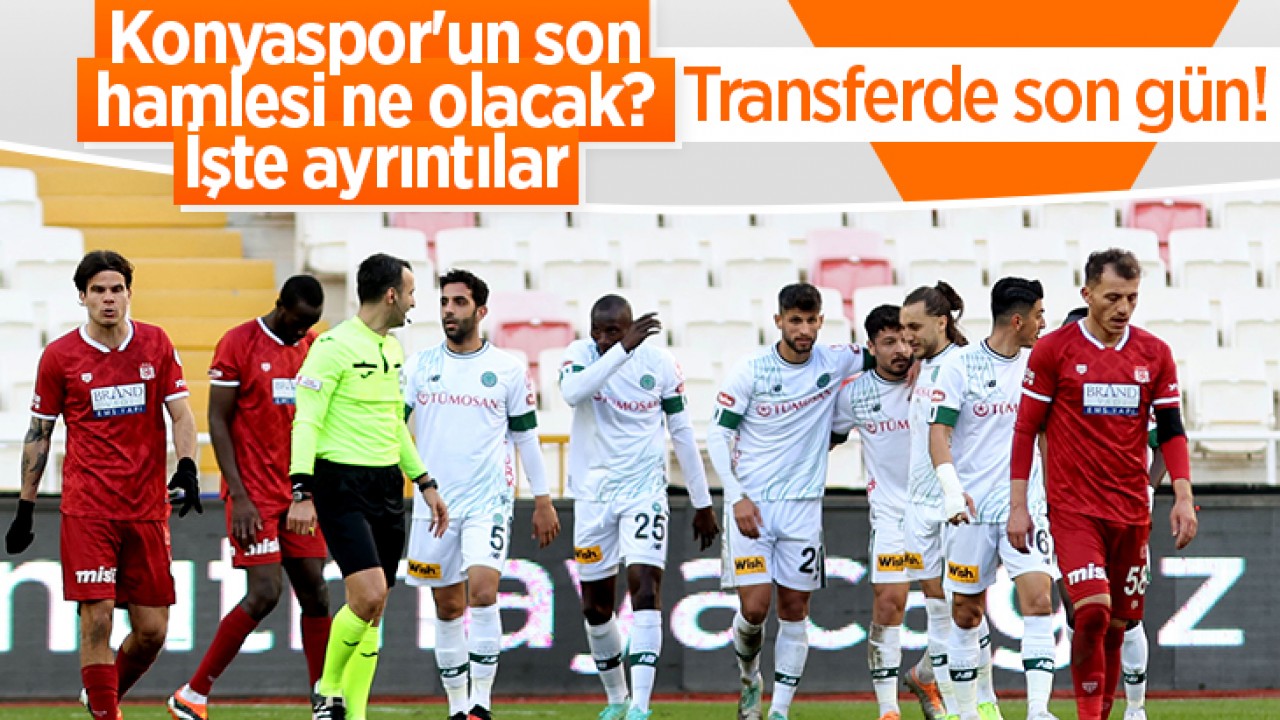 Transferde son gün! Konyaspor’un son hamlesi ne olacak? İşte ayrıntılar
