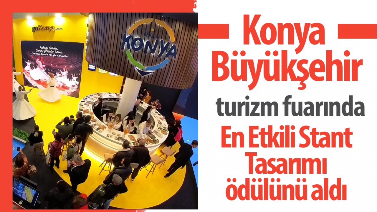 Konya Büyükşehir, turizm fuarında En Etkili Stant Tasarımı ödülünü aldı