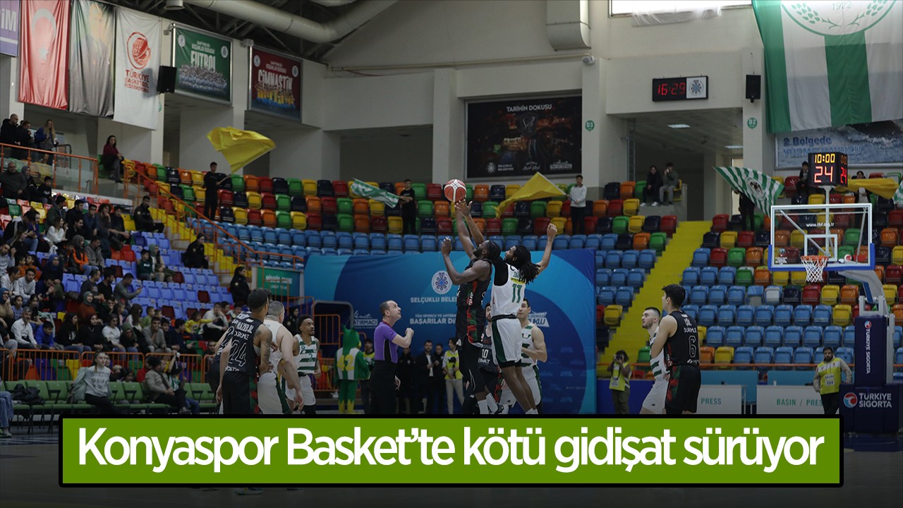 Konyaspor Basket’te kötü gidişat sürüyor