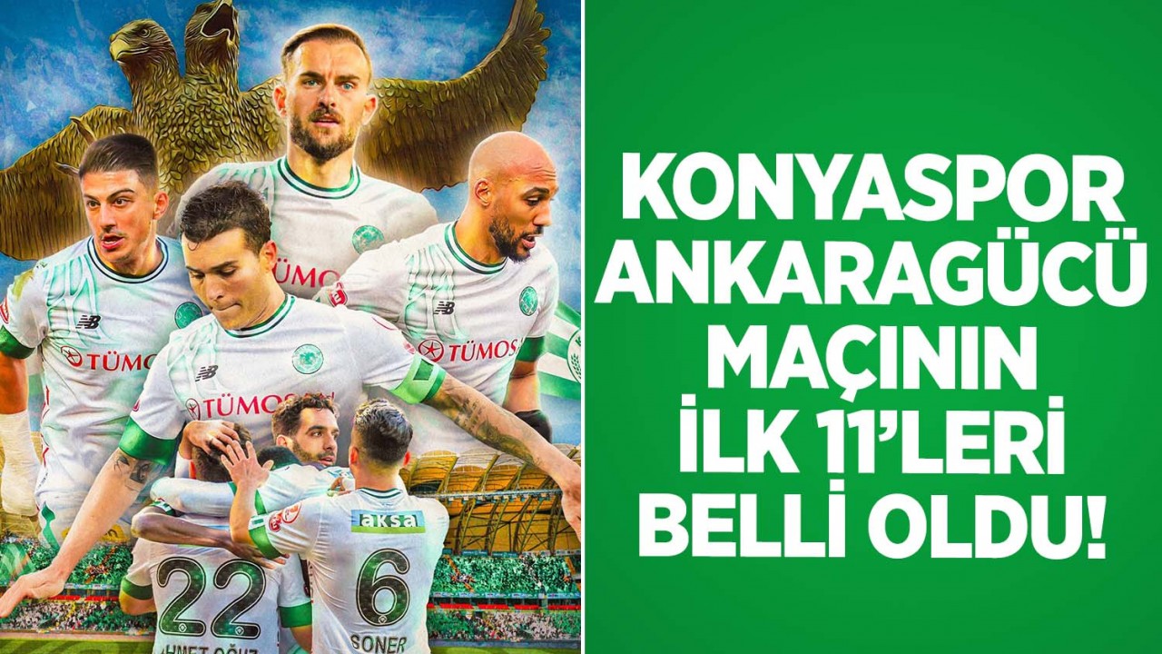 Konyaspor - Ankaragücü ilk 11’ler belli oldu!