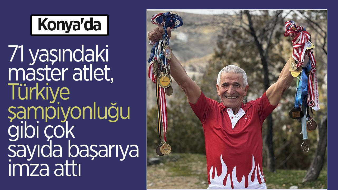 Konya'da 71 yaşındaki master atlet, Türkiye şampiyonluğu gibi çok sayıda başarıya imza attı