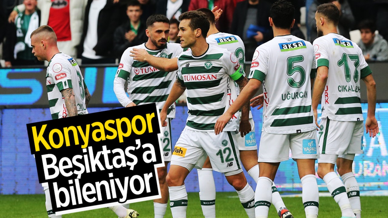 Konyaspor, Beşiktaş’a bileniyor