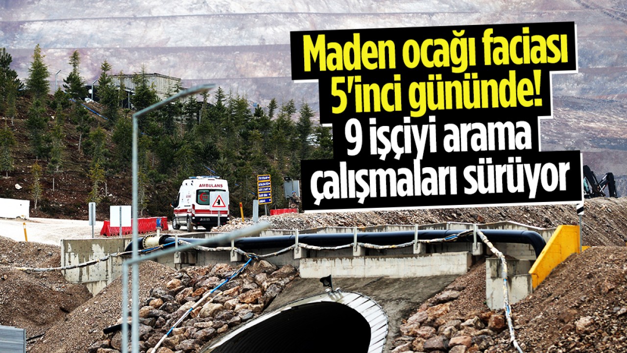 Maden ocağı faciası 5'inci gününde! 9 işçiyi arama çalışmaları sürüyor