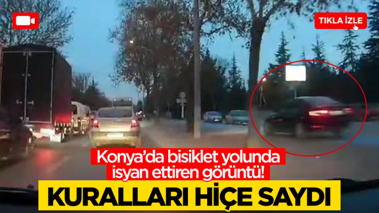 Konya’da bisiklet yolunda isyan ettiren görüntü! Kuralları hiçe saydı