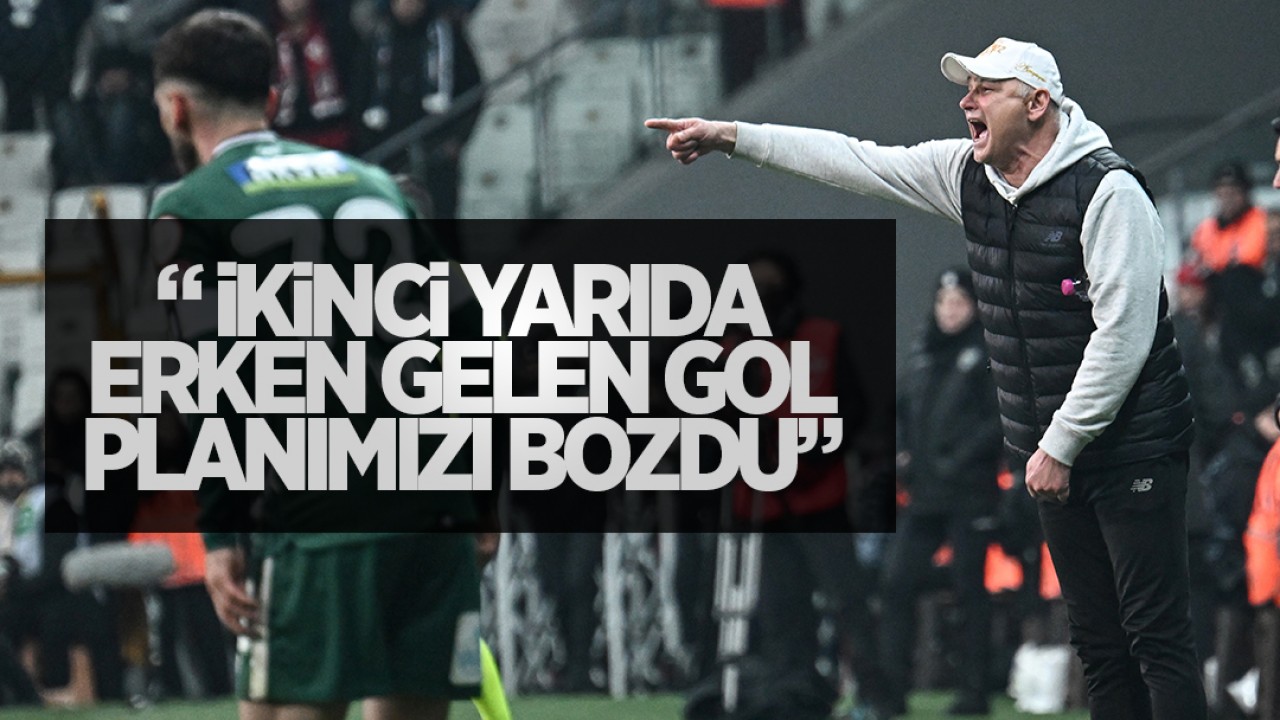 Konyaspor Teknik Direktörü Fahrudin Ömerovic: İkinci yarıda erken gelen gol planımızı bozdu