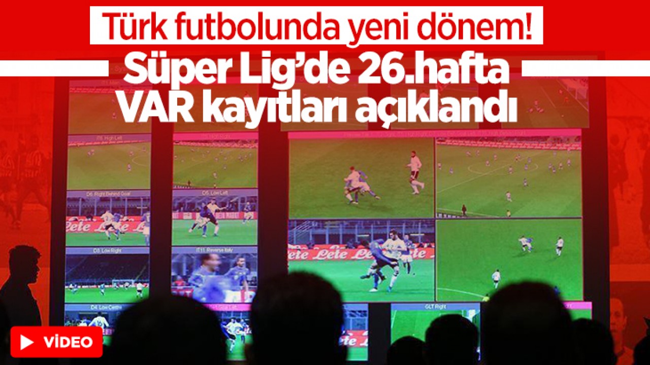 Türk futbolunda yeni dönem: Süper Lig’de 26.hafta VAR kayıtları açıklandı