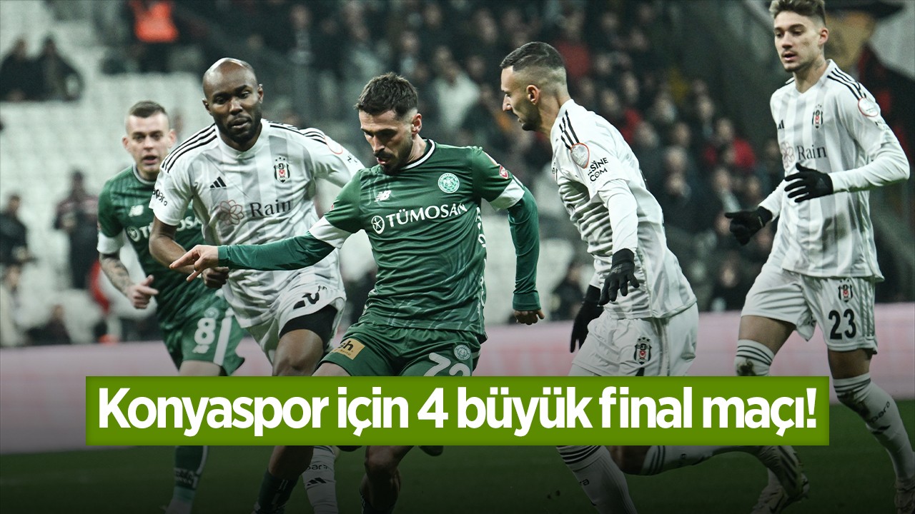 Konyaspor için 4 büyük final maçı!