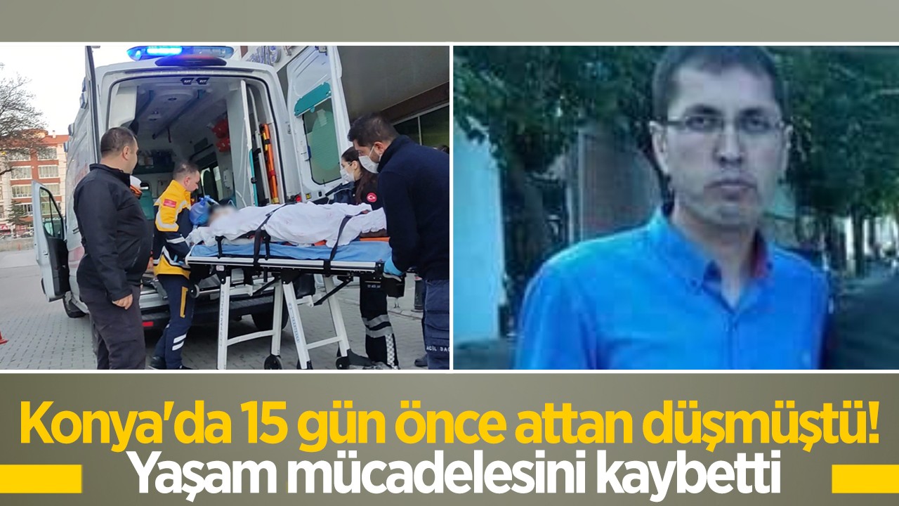 Konya’da 15 gün önce attan düşmüştü! Yaşam mücadelesini kaybetti