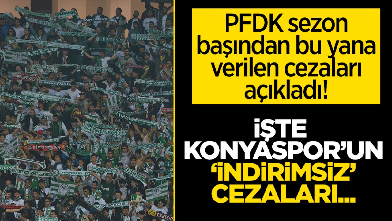PFDK sezon başından bu yana verilen cezaları açıkladı! İşte Konyaspor’un ’indirimsiz’ cezaları