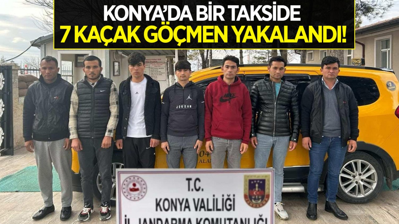 Konya'da takside 7 kaçak göçmen yakalandı!