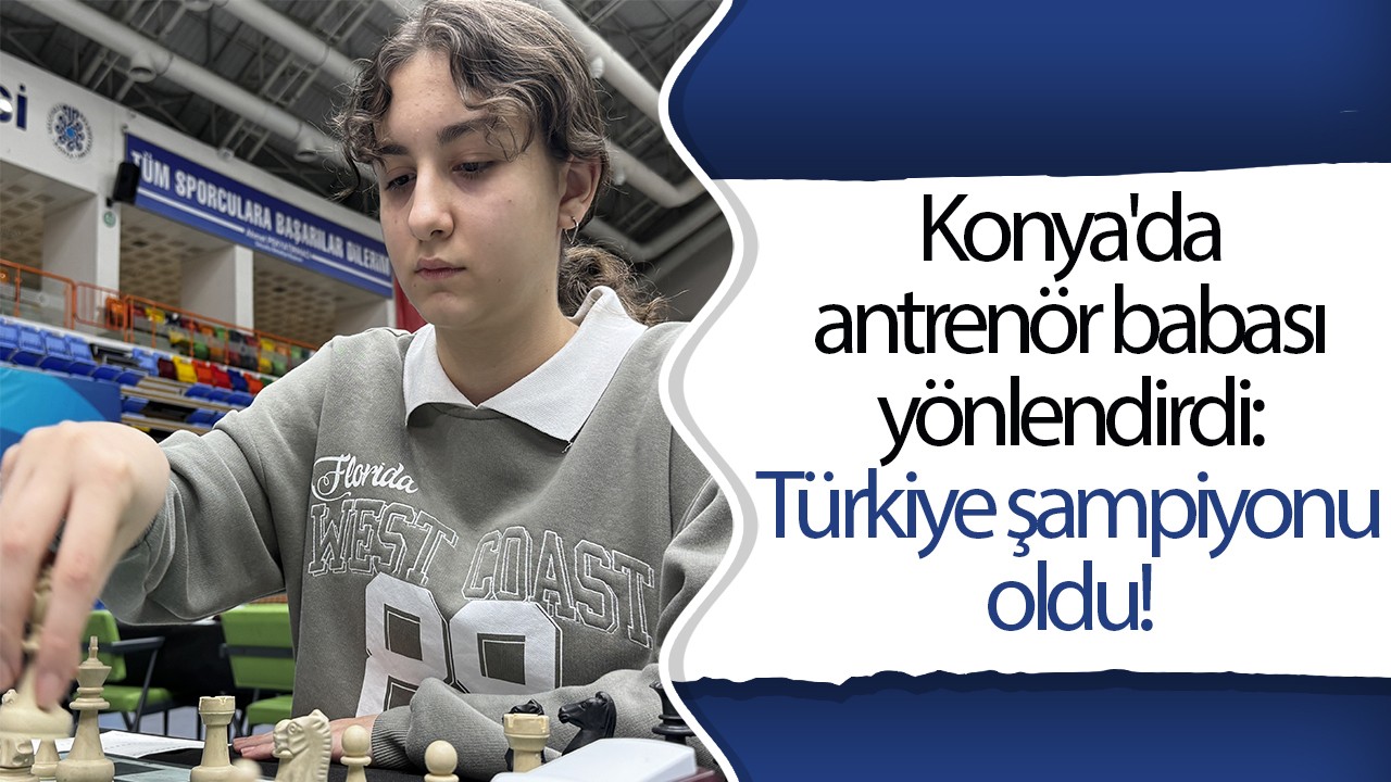 Konya’da antrenör babası yönlendirdi: Türkiye şampiyonu oldu!