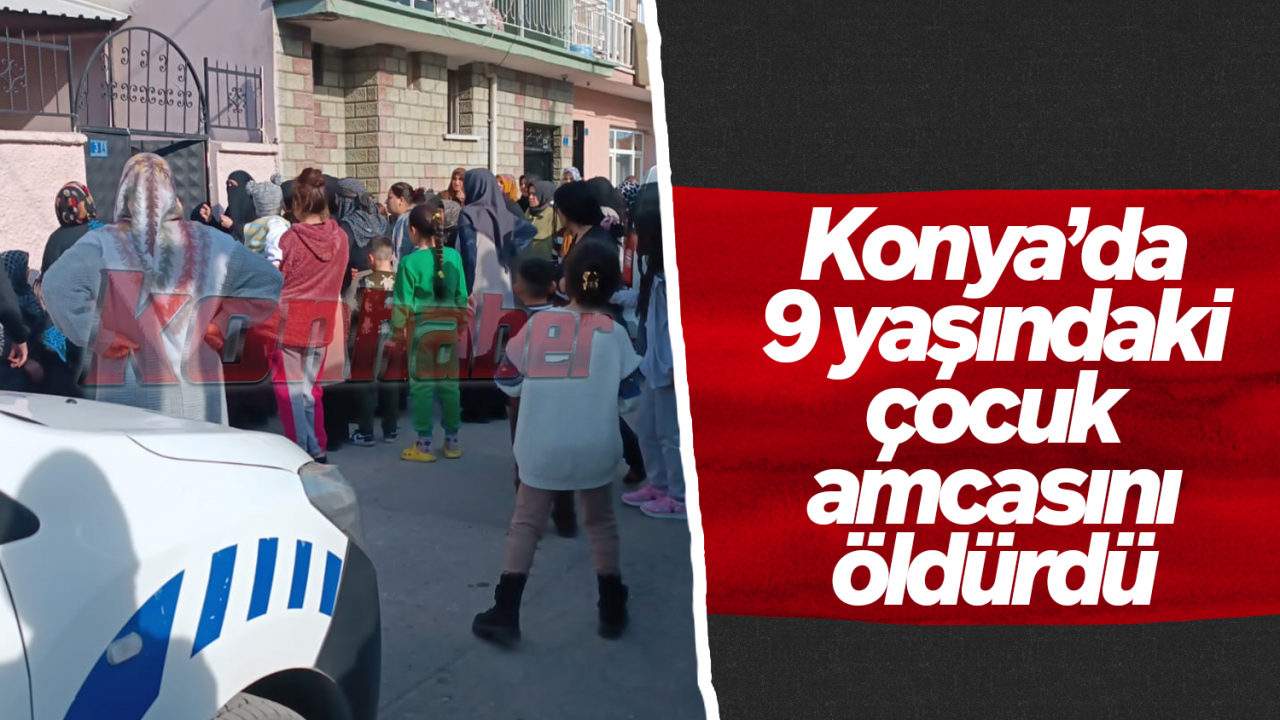 Konya'da 9 yaşındaki çocuk amcasını silahla vurarak öldürdü
