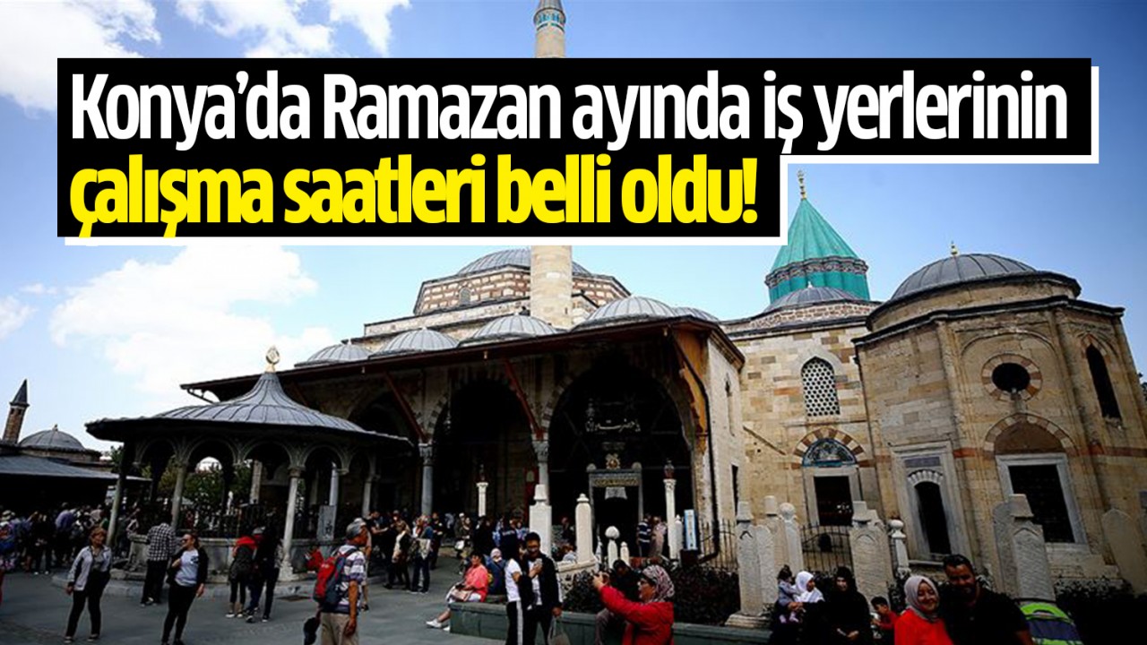 Konya’da Ramazan ayında iş yerlerinin çalışma saatleri belli oldu!