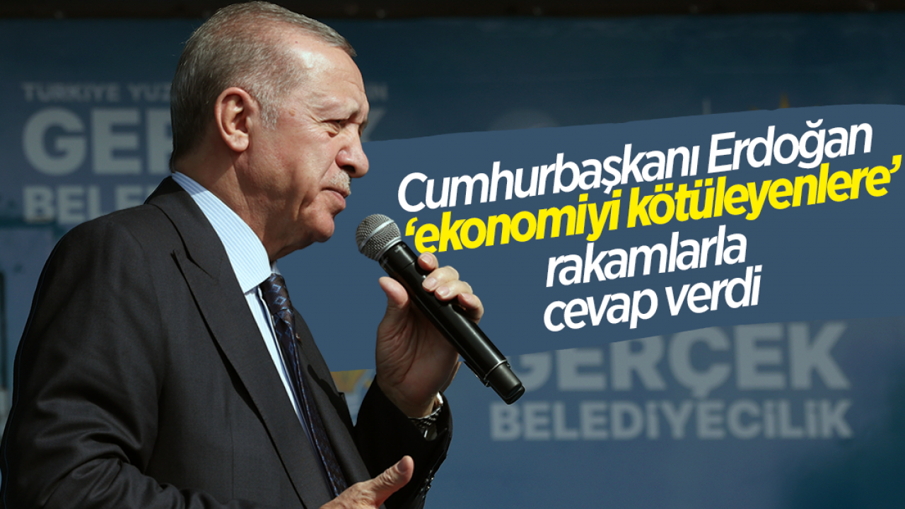 Cumhurbaşkanı Erdoğan, ekonomiyi kötüleyenlerle rakamlarla cevap verdi