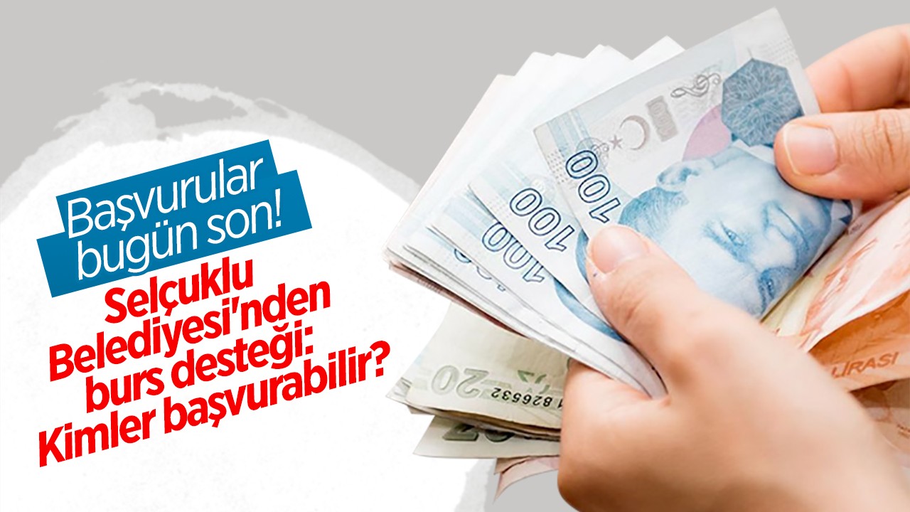 Başvurular bugün son! Selçuklu Belediyesi'nden burs desteği: Kimler başvurabilir?