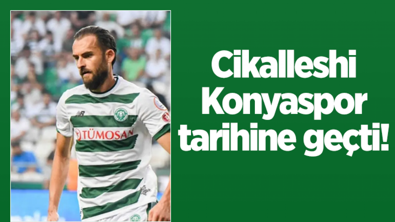 Sokol Cikalleshi, Konyaspor tarihine geçti!