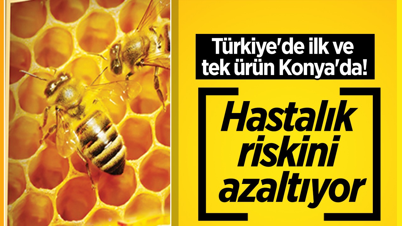 Türkiye’de ilk ve tek ürün Konya’da! Hastalık riskini azaltıyor