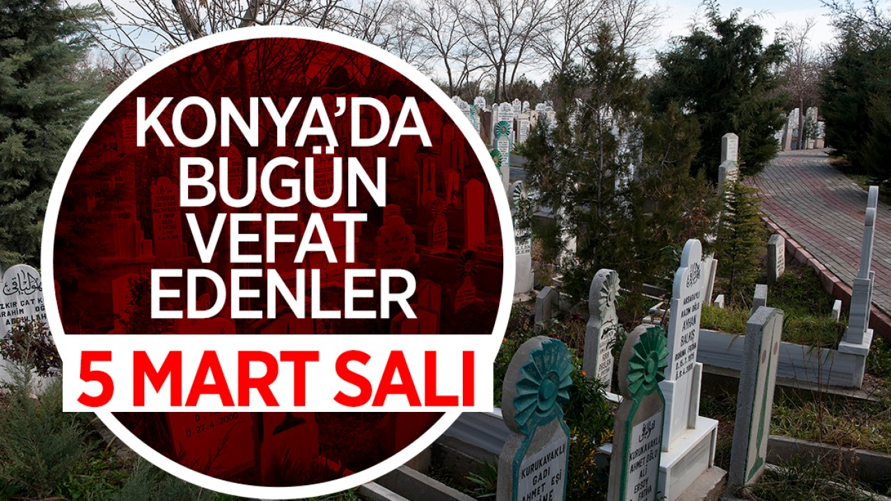 Konya'da bugün vefat edenler - 5 Mart 2024