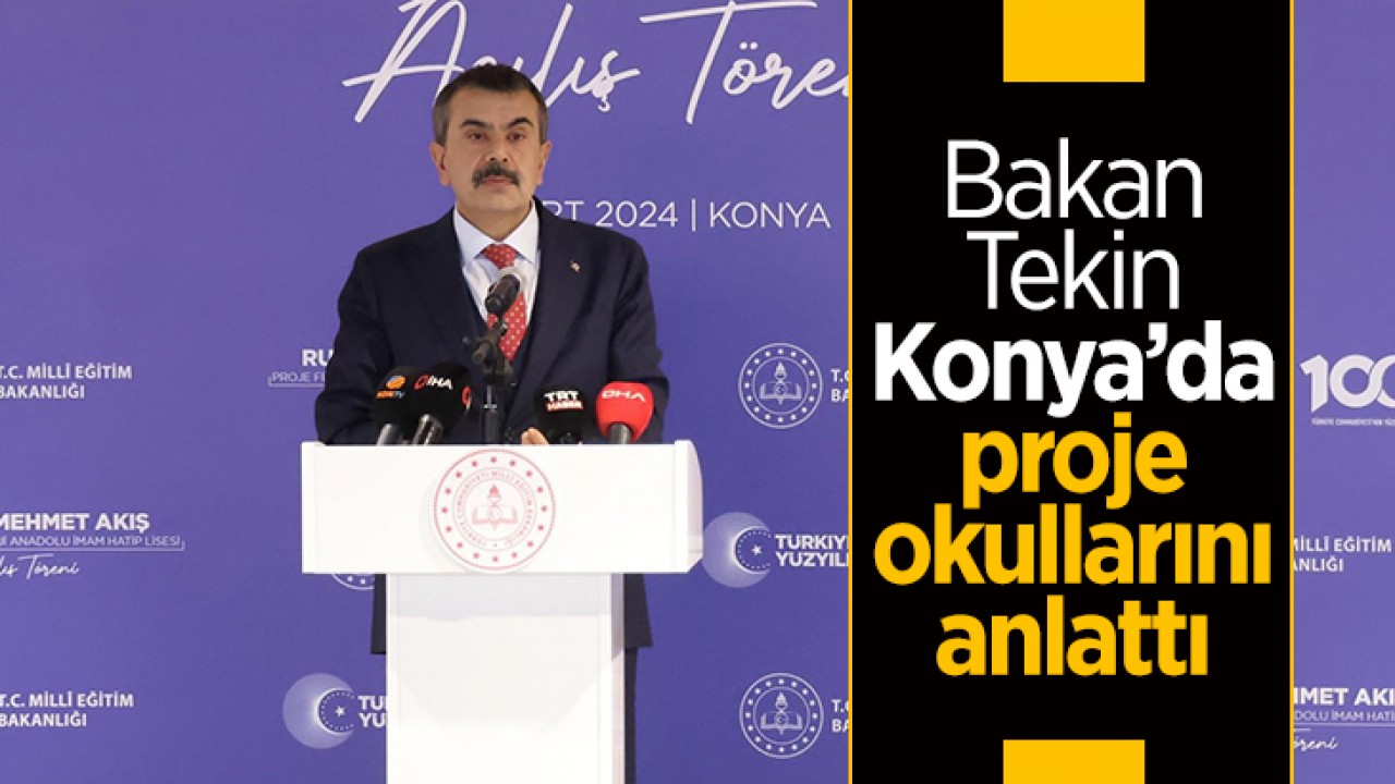 Bakan Tekin, Konya'da proje okullarını anlattı