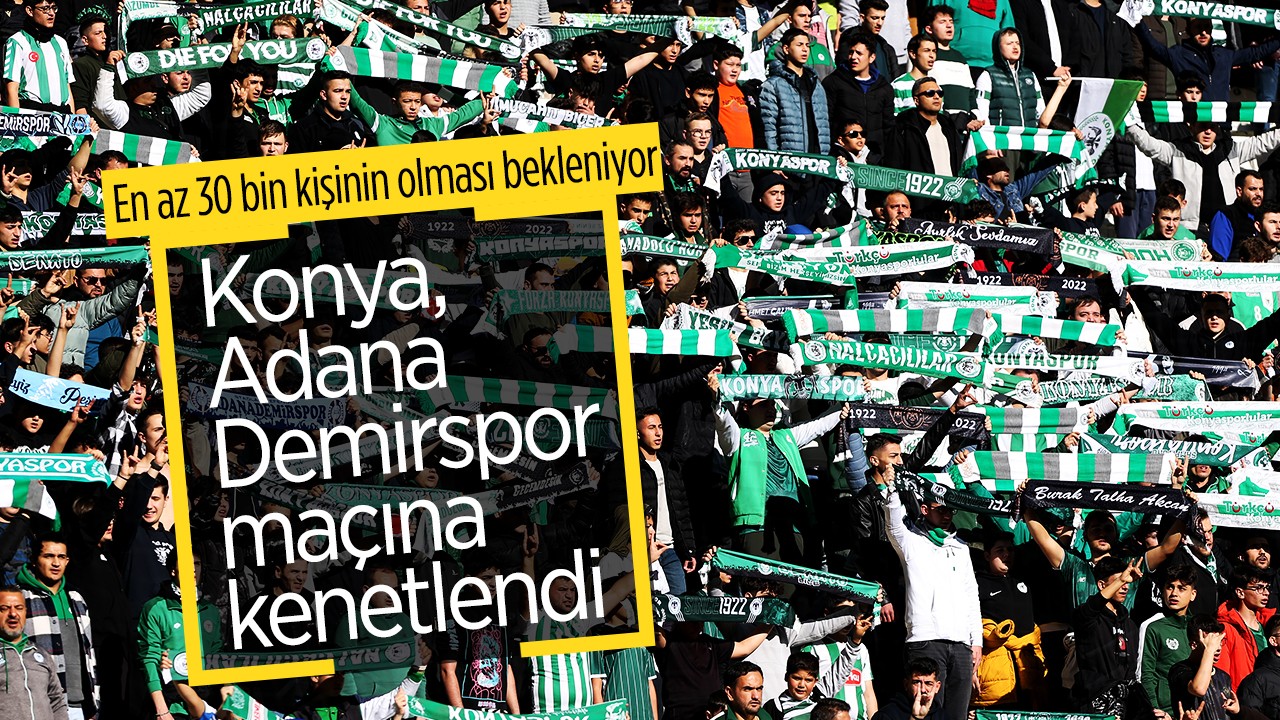 En az 30 bin kişinin olması bekleniyor! Konya, Adana Demirspor maçına kenetlendi