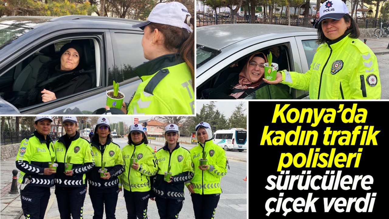Konya’da kadın trafik polisleri sürücülere çiçek verdi