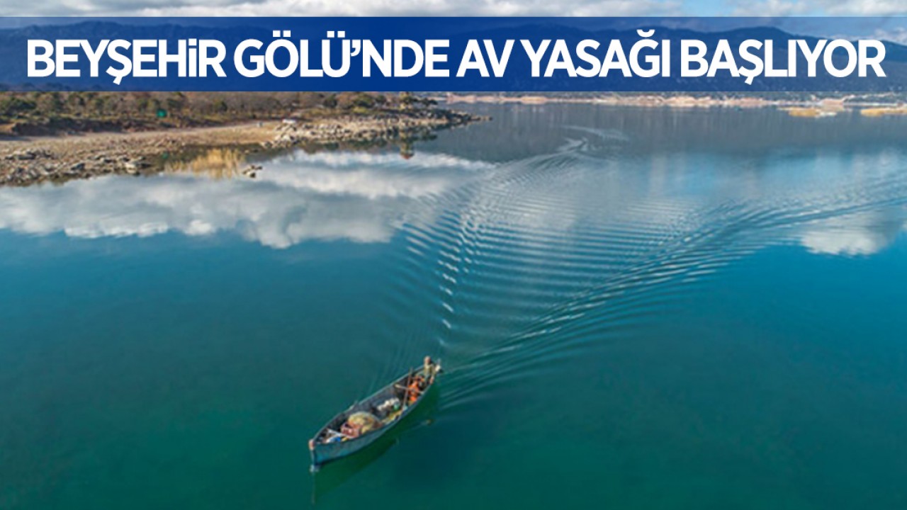 Beyşehir Gölü'nde av yasağı başlıyor: 3 ay sürecek!