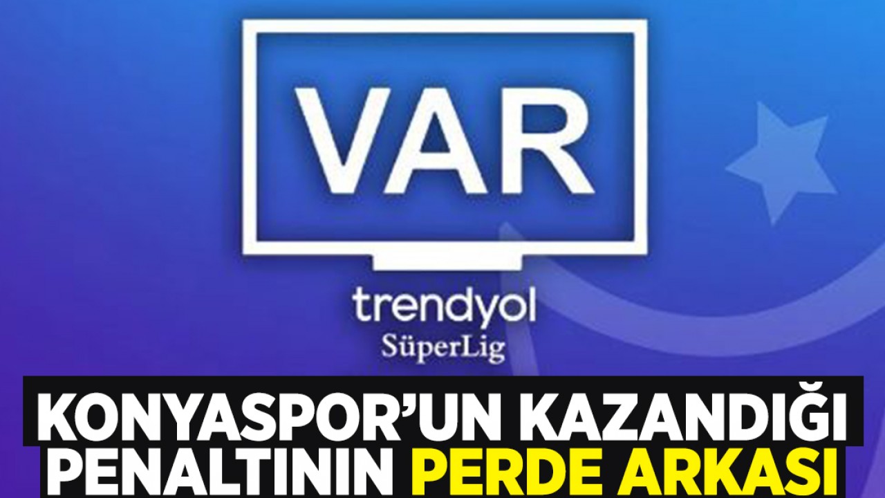 Süper Lig’de 29. haftanın VAR kayıtları açıklandı: Konyaspor’un kazandığı penaltının perde arkası