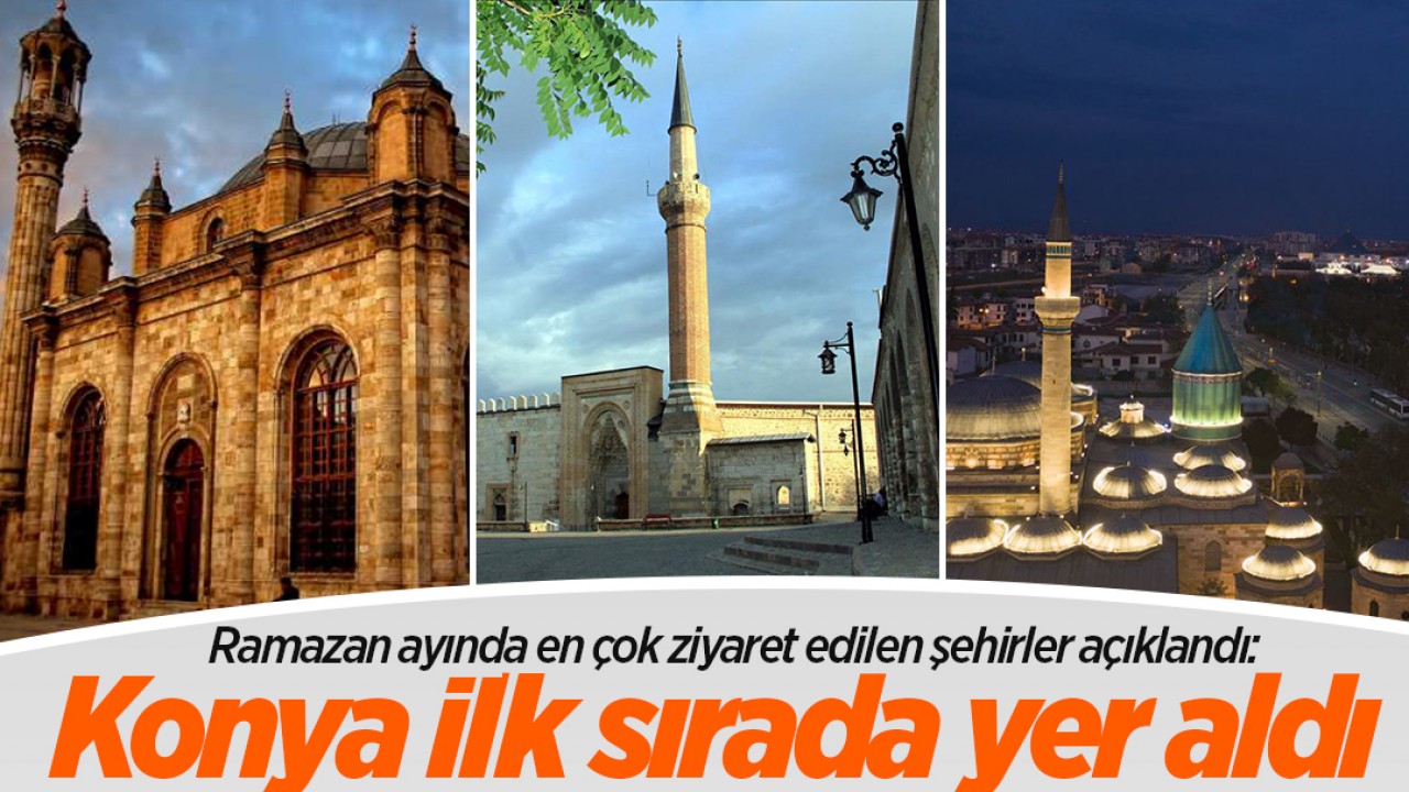 Ramazan ayında en çok ziyaret edilen şehirler açıklandı: Konya ilk sırada yer aldı 