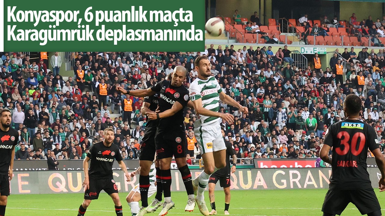 Konyaspor, 6 puanlık maçta Karagümrük deplasmanında