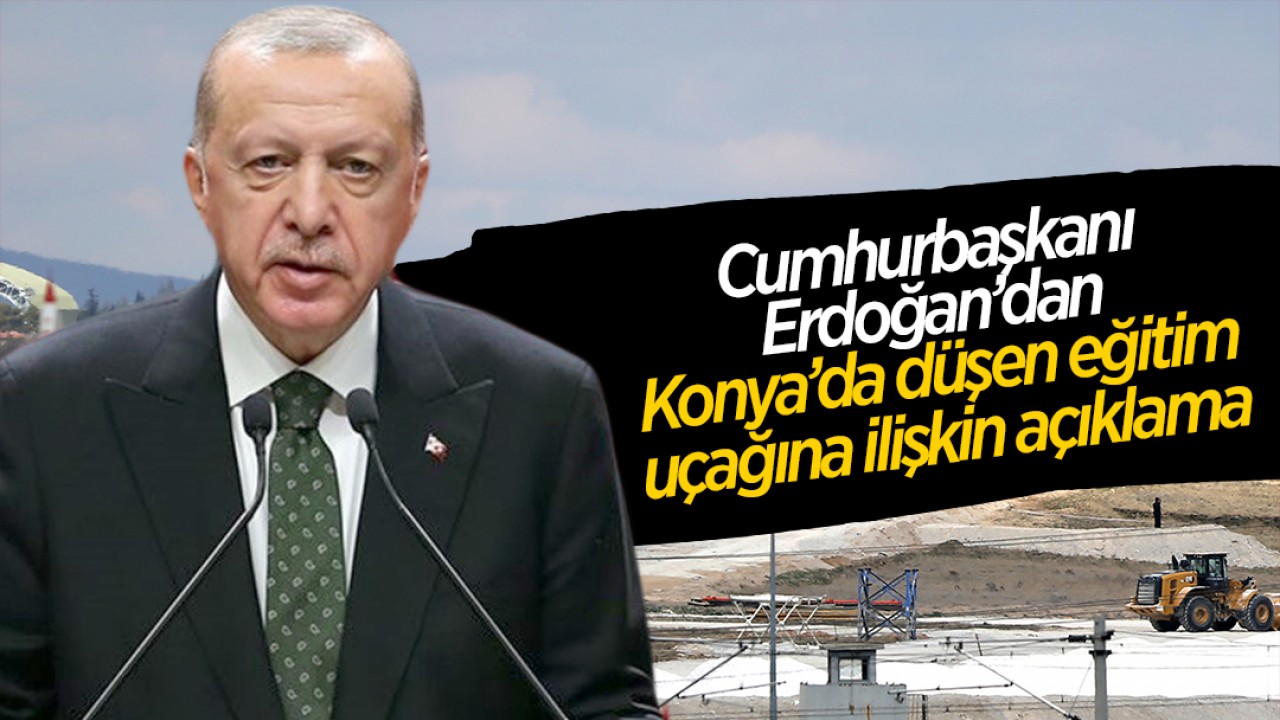 Cumhurbaşkanı Erdoğan’dan Konya’da düşen eğitim uçağına ilişkin açıklama