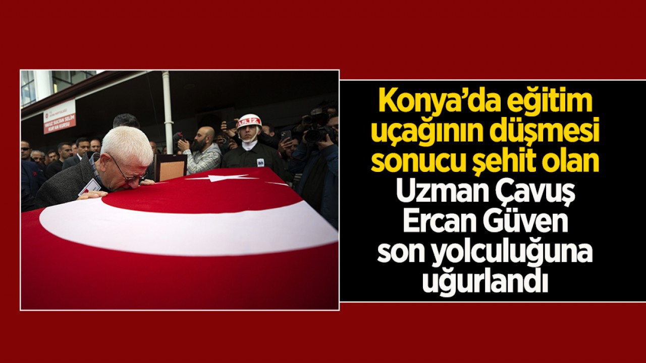 Konya'da uçak kazasında şehit olan Uzman Çavuş Ercan Güven son yolculuğuna uğurlandı