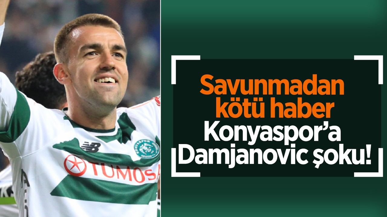 Konyaspor’a Damjanovic şoku!