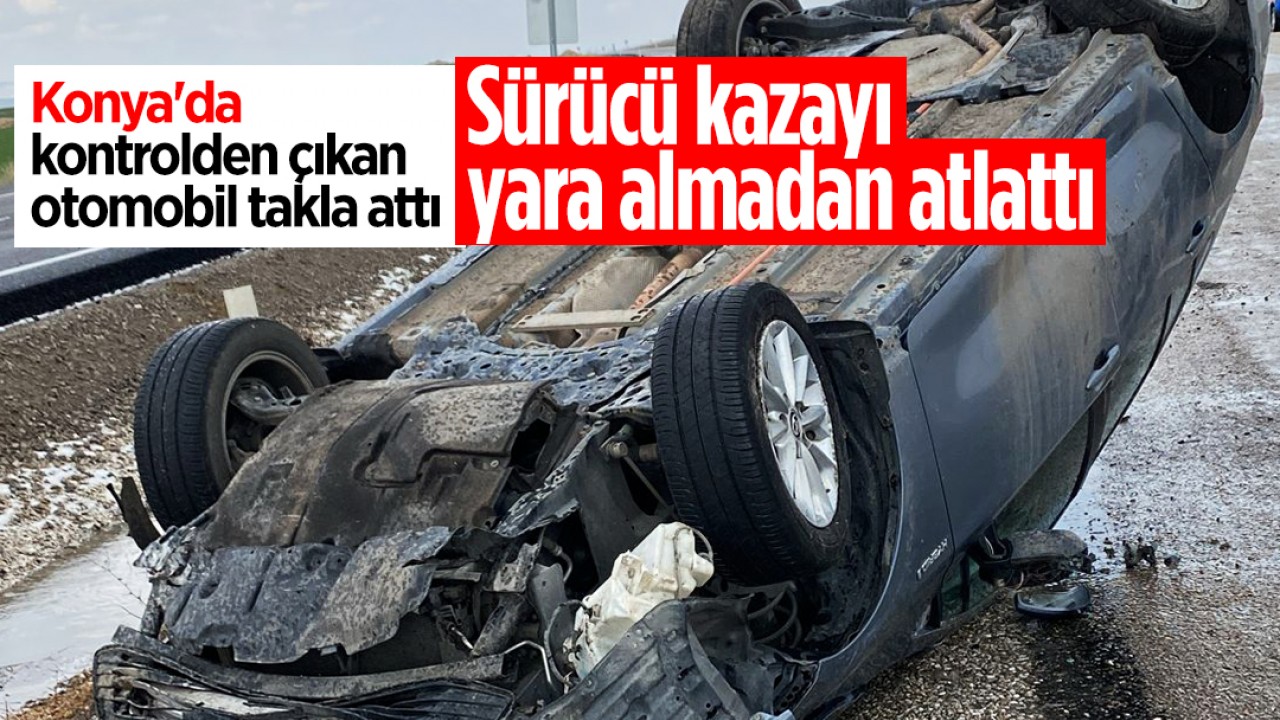 Konya'da kontrolden çıkan otomobil takla attı 