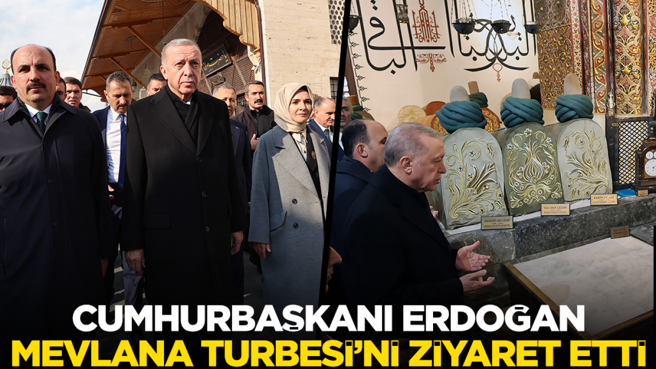 Cumhurbaşkanı Erdoğan Mevlana Türbesi’ni ziyaret etti
