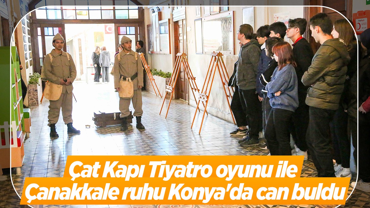 Çat Kapı Tiyatro oyunu ile Çanakkale ruhu Konya'da can buldu