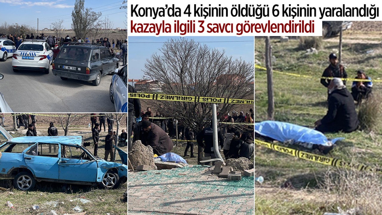 Konya’da 4 kişinin öldüğü 6 kişinin yaralandığı kazayla ilgili 3 savcı görevlendirildi