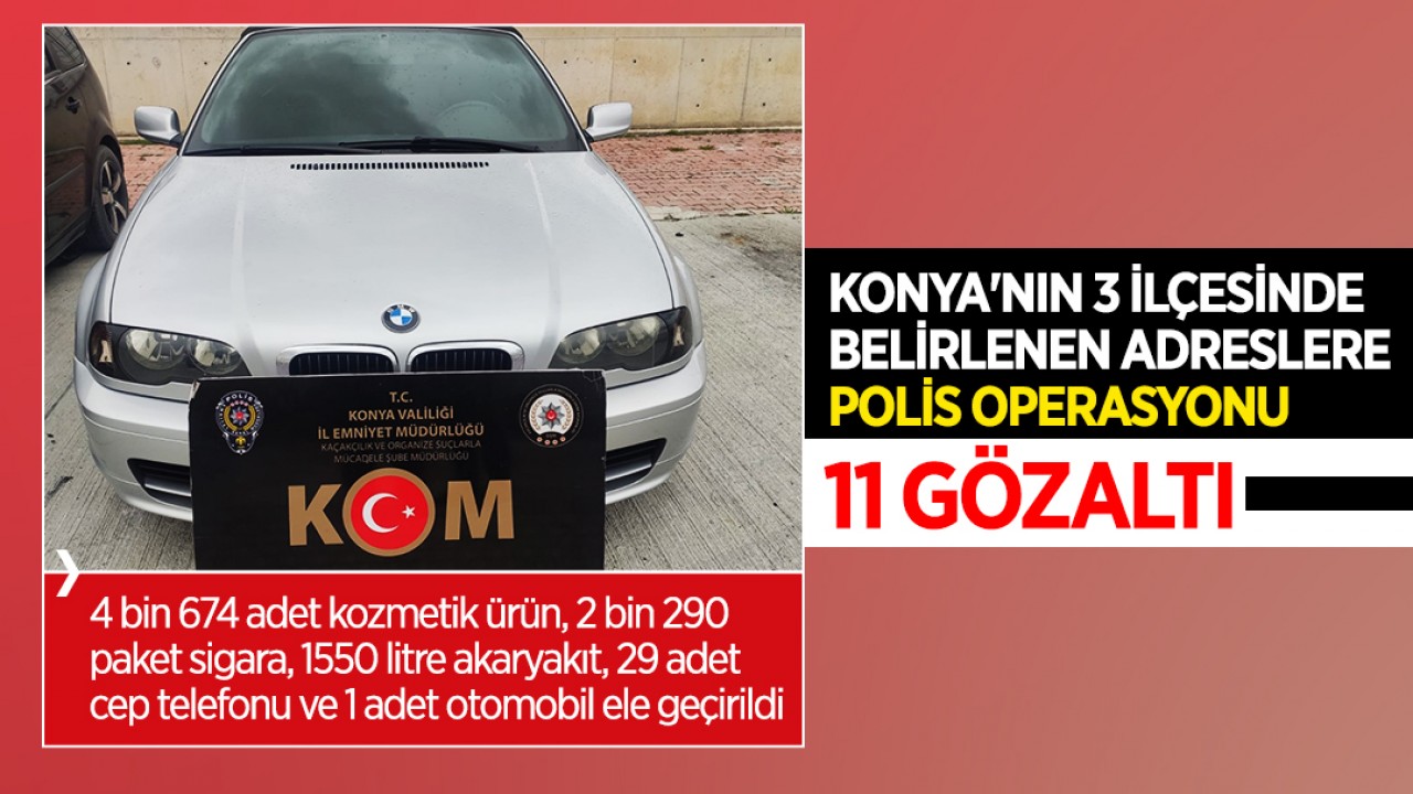 Konya’nın 3 ilçesinde belirlenen adreslere polis operasyonu