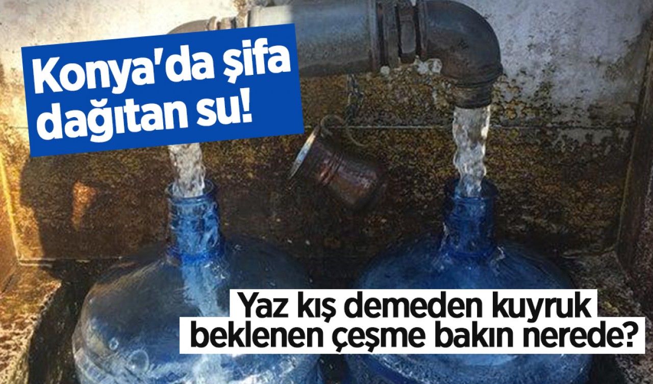 Konya'da şifa dağıtan su! Yaz kış demeden kuyruk beklenen çeşme bakın nerede? 