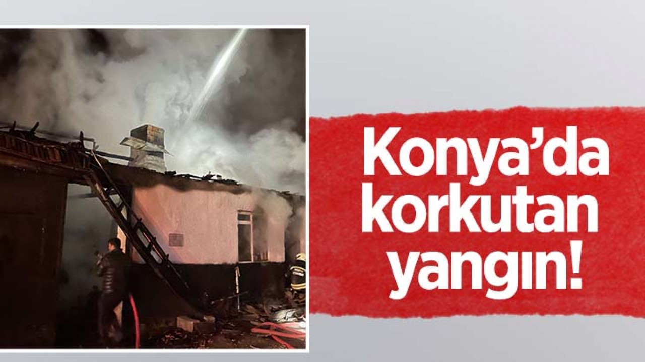 Konya'da korkutan yangın!