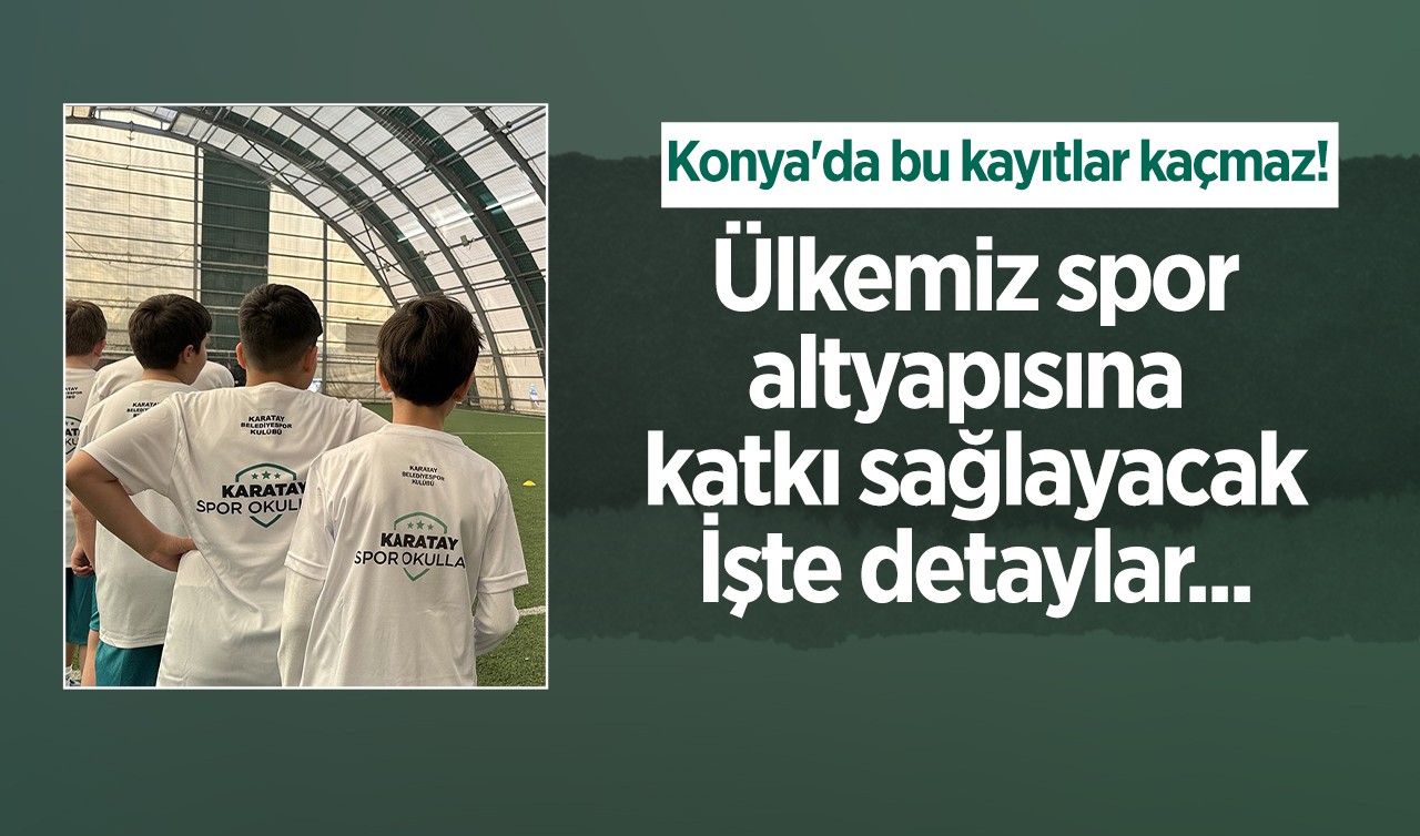 Konya'da bu kayıtlar kaçmaz! Ülkemiz spor altyapısına katkı sağlayacak: İşte detaylar...