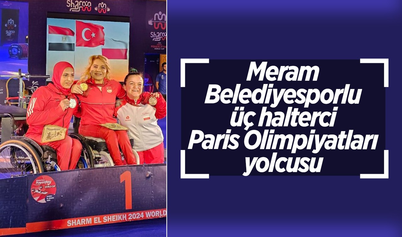 Meram Belediyesporlu üç halterci Paris Olimpiyatları yolcusu
