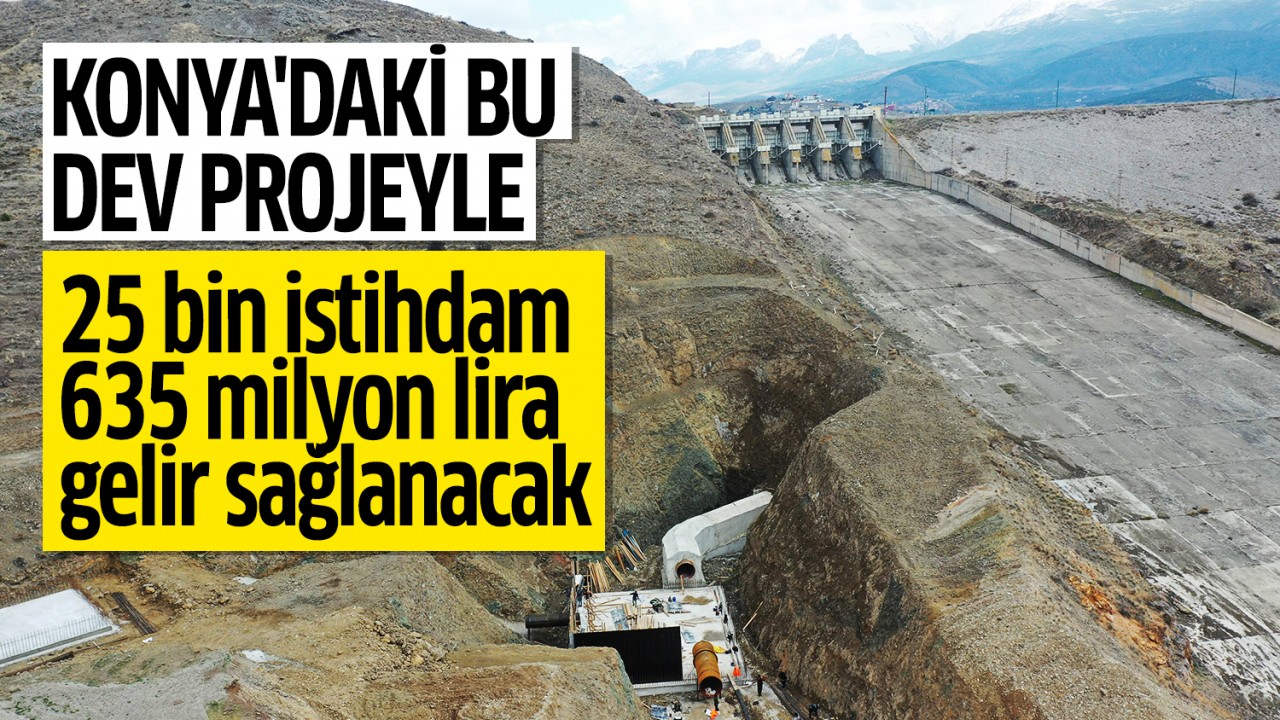 Konya’daki bu dev projeyle 25 bin istihdam, 635 milyon lira gelir sağlanacak