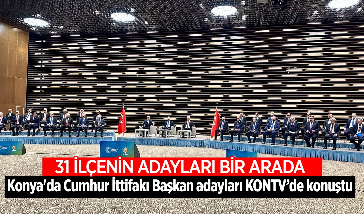 Konya'da 31 ilçenin Cumhur İttifakı Başkan Adayları KONTV'de konuştu 