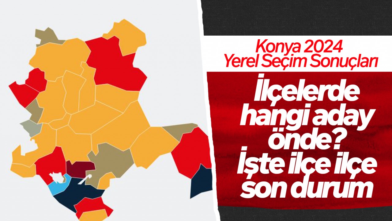 Konya 2024 yerel seçim sonuçları:  İlçelerde hangi adaylar önde? İşte, ilçe ilçe son durum