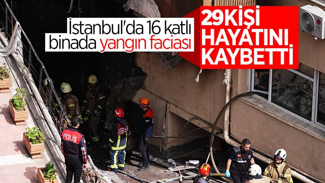İstanbul'da 16 katlı binada yangın faciası: Ölü sayısı 29'a yükseldi