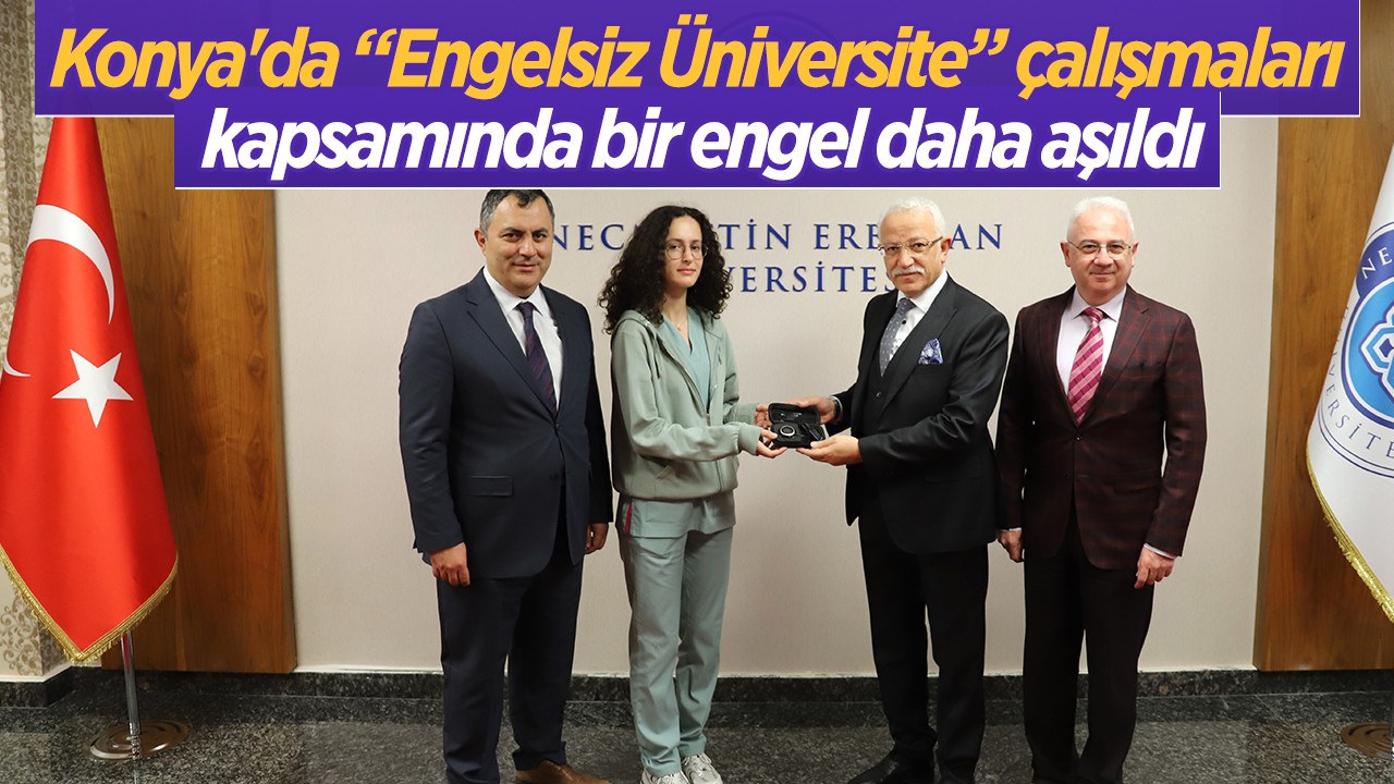 Konya'da “Engelsiz Üniversite” çalışmaları kapsamında bir engel daha aşıldı