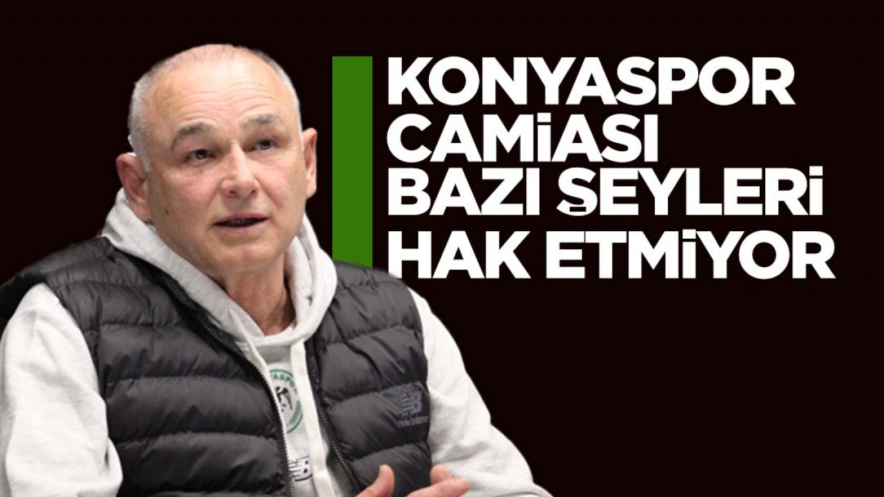 Konyaspor Teknik Direktörü Fahrudin Ömerovic: Konyaspor camiası bazı şeyleri hak etmiyor