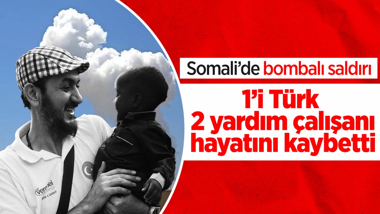 Somali’de bombalı saldırı: 1’i Türk 2 yardım çalışanı hayatını kaybetti