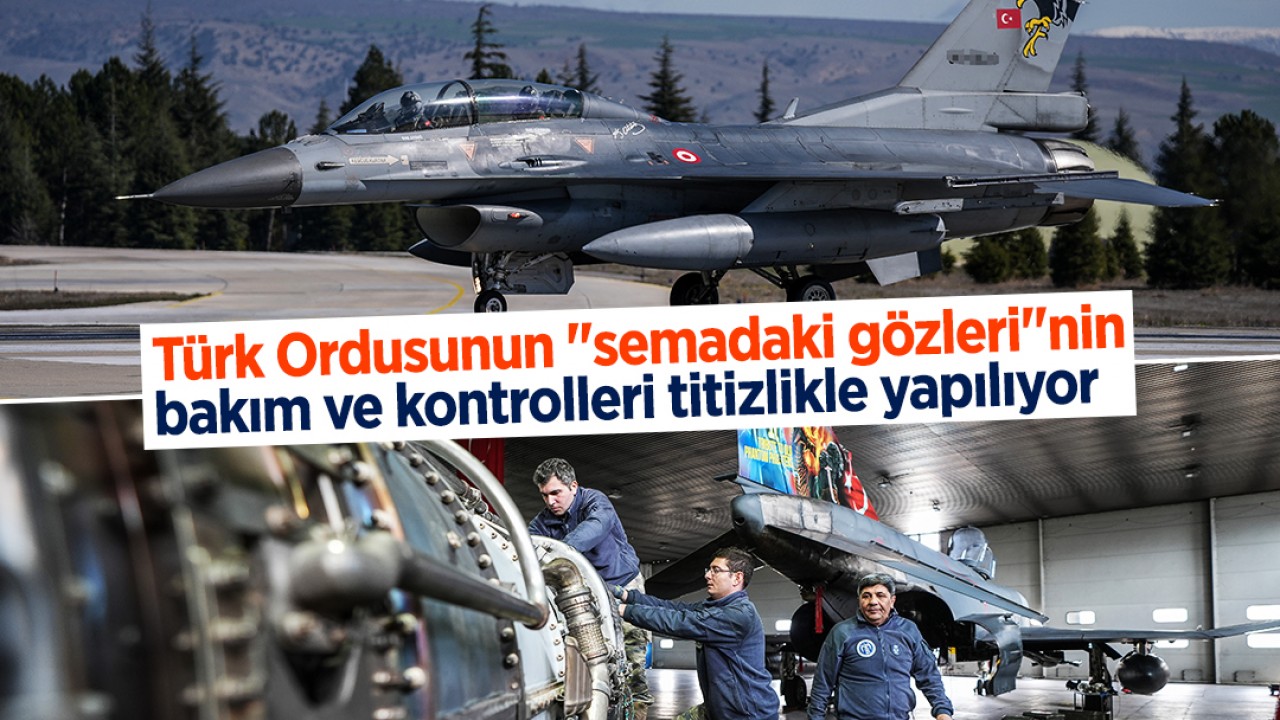Türk Ordusunun “semadaki gözleri“nin bakım ve kontrolleri titizlikle yapılıyor
